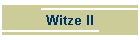 Witze II